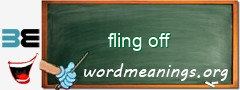 WordMeaning blackboard for fling off
